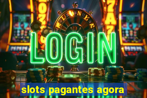 slots pagantes agora